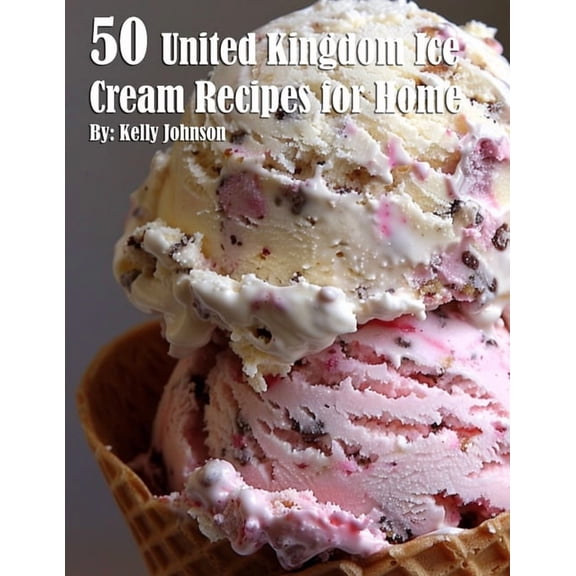 50 United Kingdom Ice Cream Recipes for Home, (Paperback)