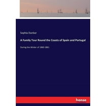 A Family Tour Round the Coasts of Spain and Portugal: During the Winter of 1860-1861, (Paperback)