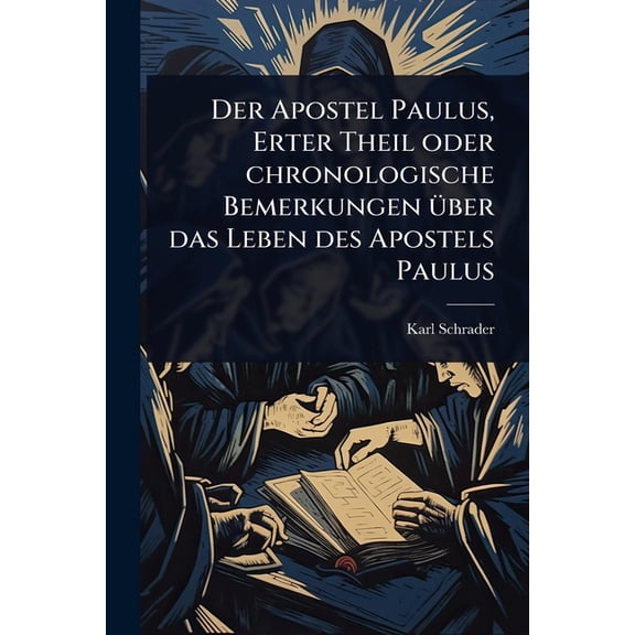 Der Apostel Paulus, Erter Theil oder chronologische Bemerkungen Ã1/4ber das Leben des Apostels Paulus, (Paperback)