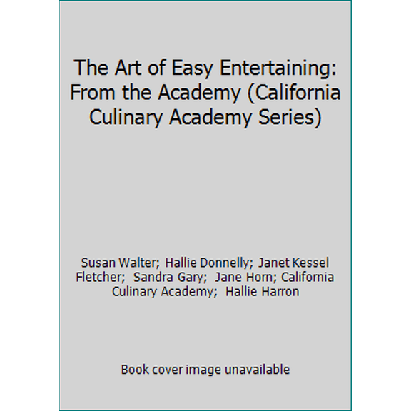 Pre-Owned The Art of Easy Entertaining: From the Academy (California Culinary Academy Series) (Paperback) 1564260569 9781564260567