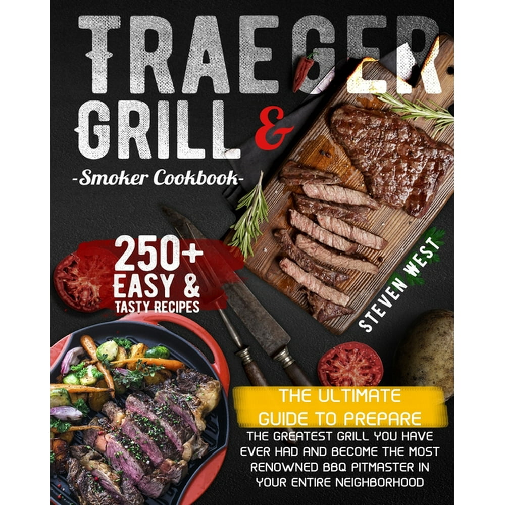 Traeger Grill & Smoker Cookbook The Complete Guide to Prepare the