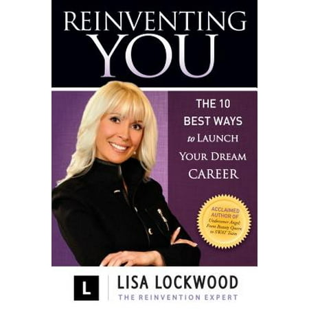 Reinventing You : The 10 Best Ways to Launch Your Dream