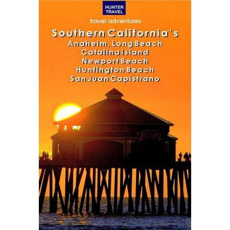 Southern California's Anaheim, Long Beach, Catalina Island, Newport Beach, Huntington Beach, San Juan Capistrano - (Best Beaches In Southern California)