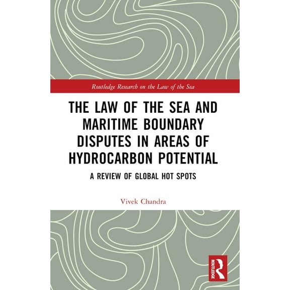 Routledge Research on the Law of the Sea The Law of the Sea and Maritime Boundary Disputes in Areas of Hydrocarbon Potential: A Review of Global Hot Spots, (Paperback)