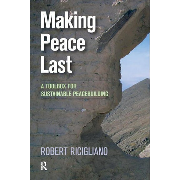 Making Peace Last: A Toolbox for Sustainable Peacebuilding, (Paperback)