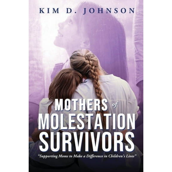 Mothers of Molestation Survivors: Supporting Moms to Make a Difference in Children's Lives, (Paperback)