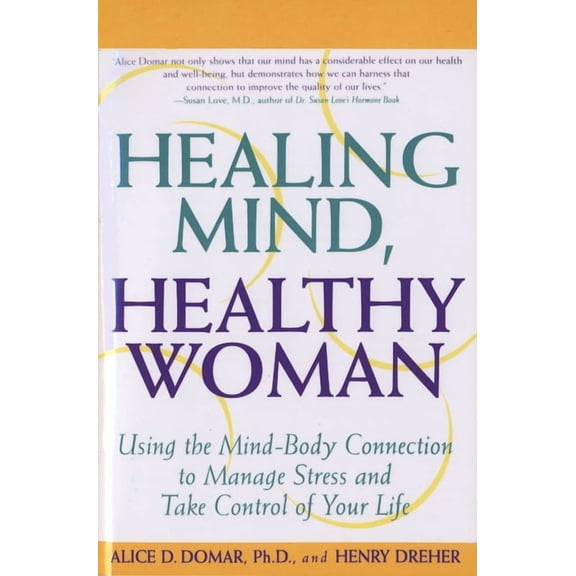 Healing Mind, Healthy Woman: Using the Mind-Body Connection to Manage Stress and Take Control of Your Life, (Paperback)