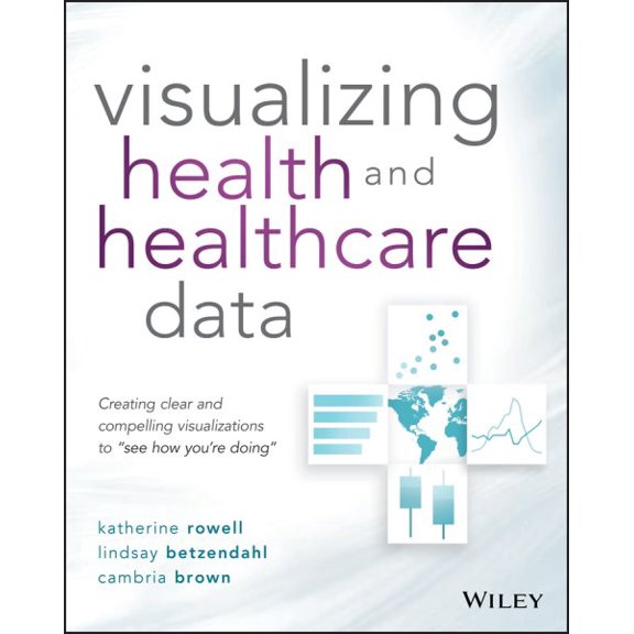 Pre-Owned Visualizing Health and Healthcare Data: Creating Clear and Compelling Visualizations to See How You're Doing (Paperback) 1119680883 9781119680888
