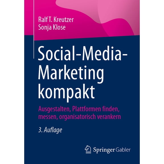 Social-Media-Marketing Kompakt: Ausgestalten, Plattformen Finden, Messen, Organisatorisch Verankern, (Paperback)