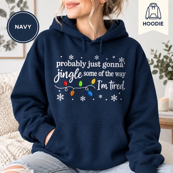 Probably Just Gonna Jingle Some of the Way Hoodie, Funny Christmas Hoodie, Tired Holiday Sweatshirt, Christmas Lights Gift
