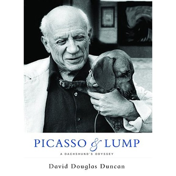 Picasso & Lump: A Dachshund's Odyssey (Hardcover) by David Douglas Duncan