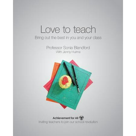 Love to Teach : Bring Out the Best in You and Your