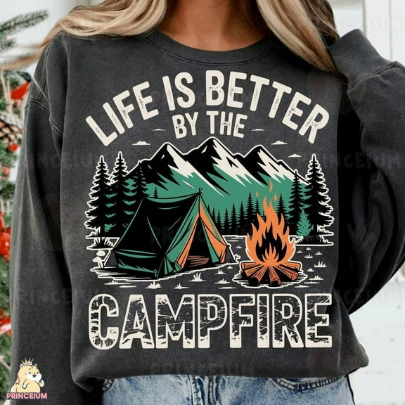Life Is Better By the Campfire Sweatshirt, Tent Forest Mountains Sweatshirt, Camping Adventure Sweatshirt, Outdoor Nature Sweatshirt