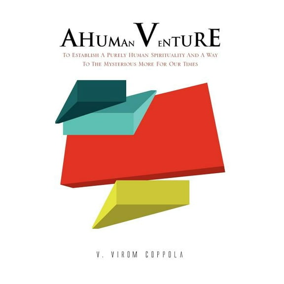 Human Venture : To Establish a Purely Human Spirituality and a Way to the Mysterious More for Our Times