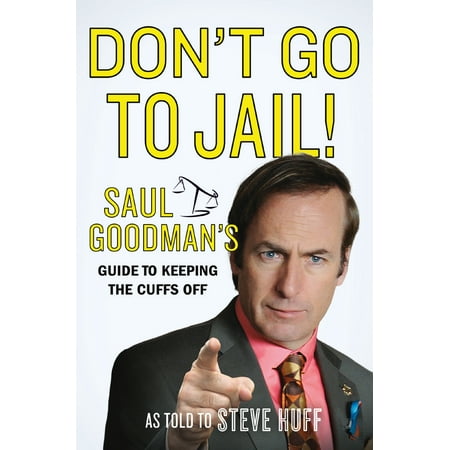 Don't Go to Jail! : Saul Goodman's Guide to Keeping the Cuffs