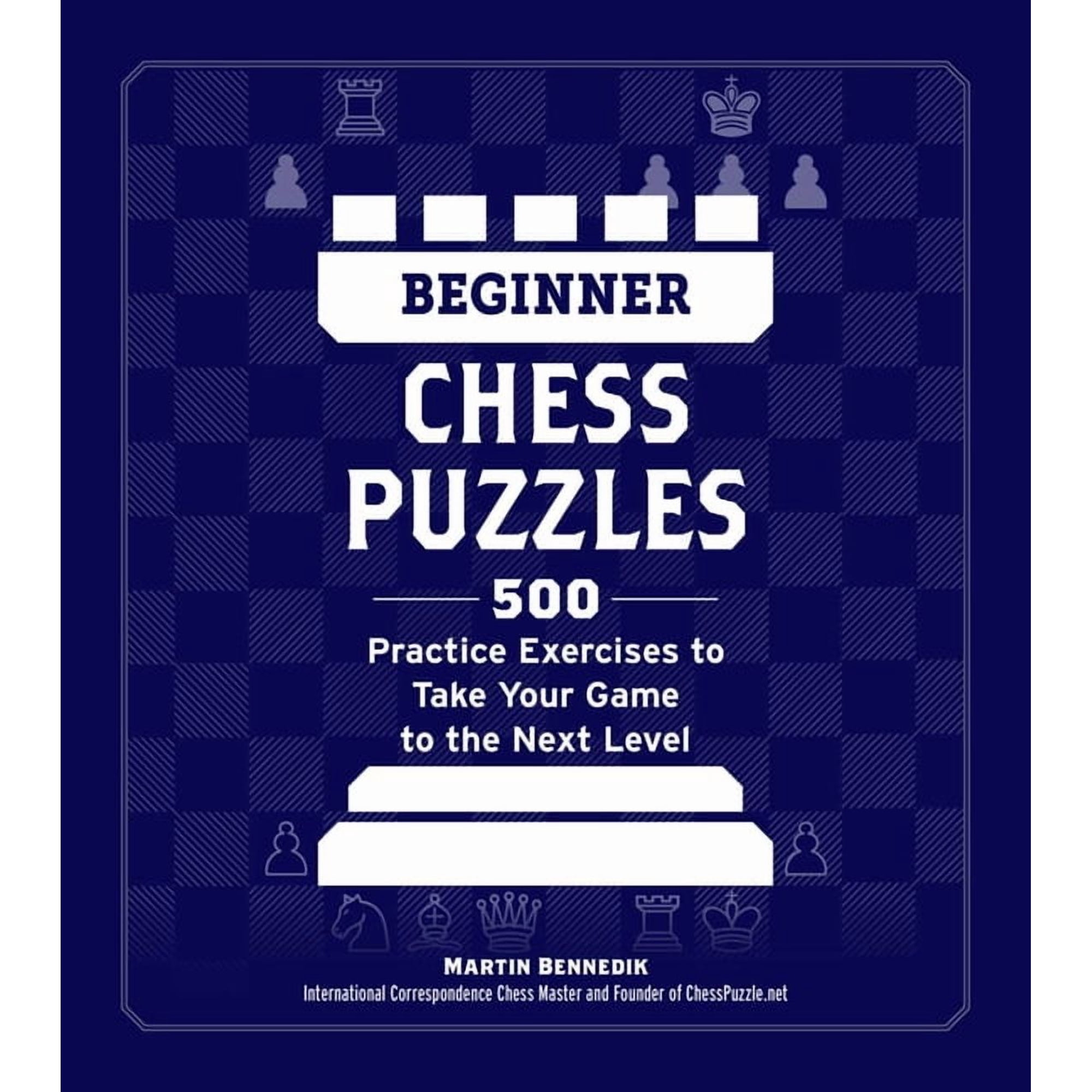 How to Beat Anyone at Chess Beginner Chess Puzzles: 500 Practice Exercises to Take Your Game to the Next Level (Paperback)