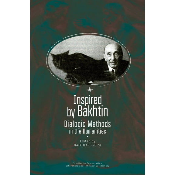 Studies in Comparative Literature and In Inspired by Bakhtin: Dialogic Methods in the Humanities, (Hardcover)