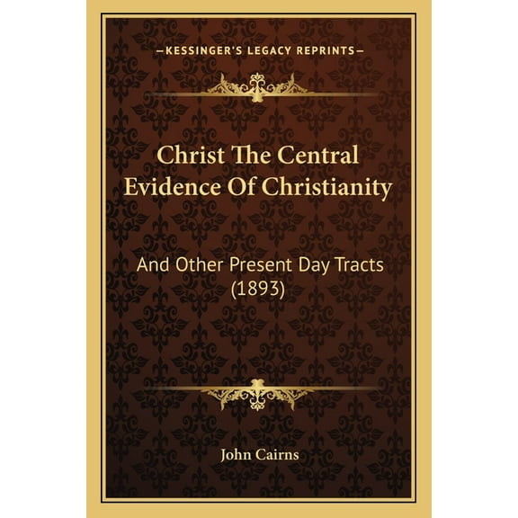 Christ The Central Evidence Of Christianity: And Other Present Day Tracts (1893), (Paperback)