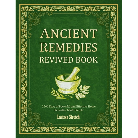 Ancient Remedies Revived Book: 2500 Days of Powerful and Effective Home Remedies Made Simple, (Paperback)