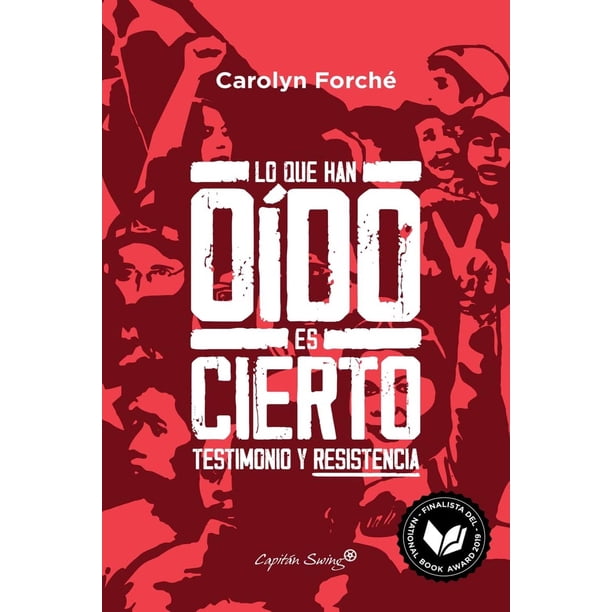 Libro Lo Que Han Oido Es Cierto. Testimonio Y Resistencia Tapa Blanda, Autor Carolyn Forche, Editorial Capitan Swing