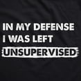 thumbnail image 2 of In My Defense I Was Left Unsupervised Unisex Hoodie Funny Misbehaving Adulting Joke Hooded Sweatshirt, 2 of 8