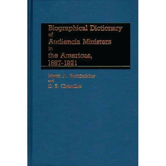 Biographical Dictionary of Audiencia Ministers in the Americas, 1687-1821, (Hardcover)