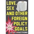 thumbnail image 1 of Pre-Owned Love, Sex and Other Foreign Policy Goals (Hardcover) 0399184201 9780399184208, 1 of 1
