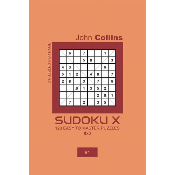 Sudoku X Puzzle Book 8x8: Sudoku X - 120 Easy To Master Puzzles 8x8 - 1 (Series #1) (Paperback)
