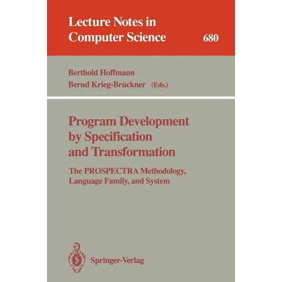 Lecture Notes in Computer Science Program Development by Specification and Transformation: The Prospectra Methodology, Language Family, and System, Book 680, (Paperback)