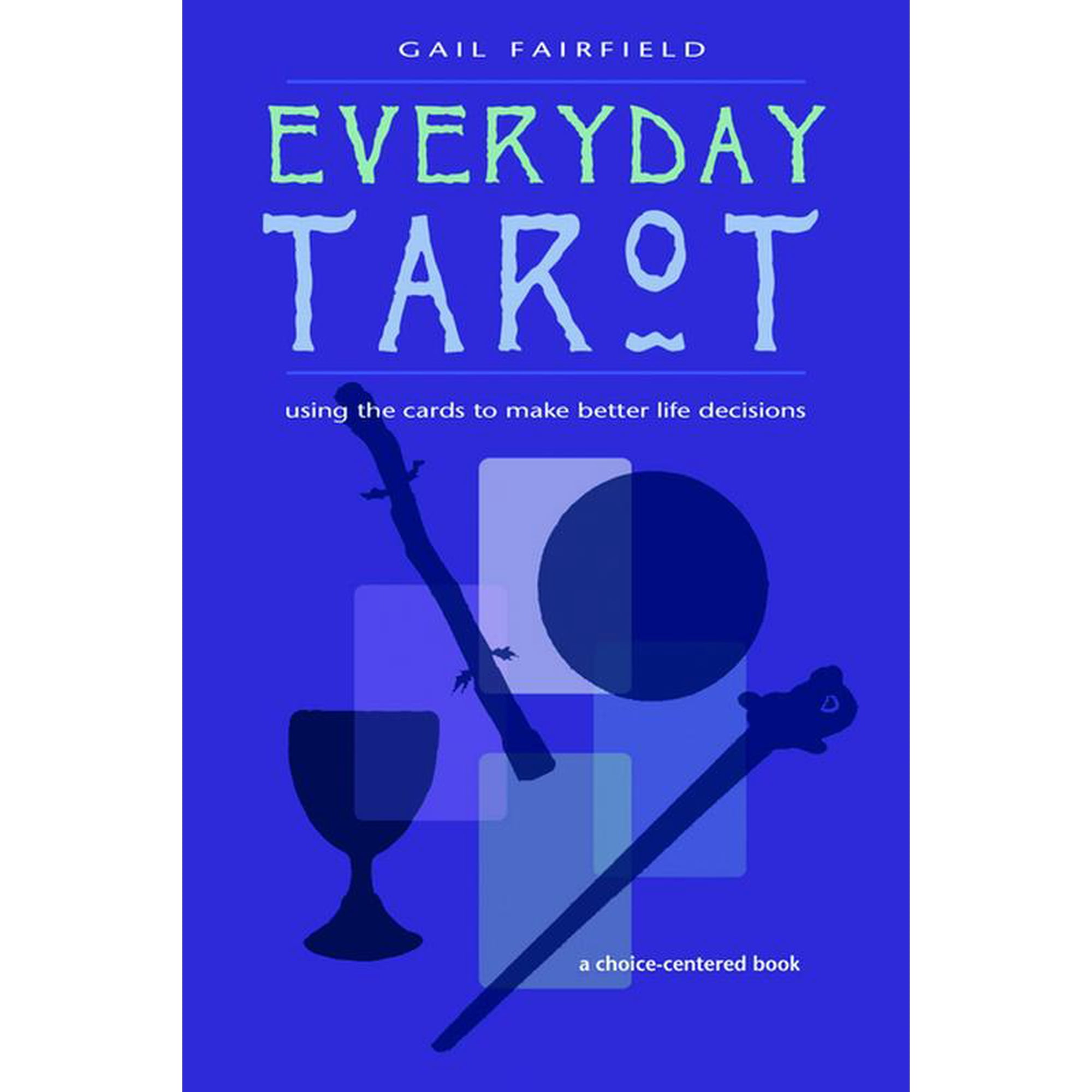 Using the Cards to Make Better Life Deci Everyday Tarot: Using the Cards to Make Better Life Decisions (Revised), (Paperback)