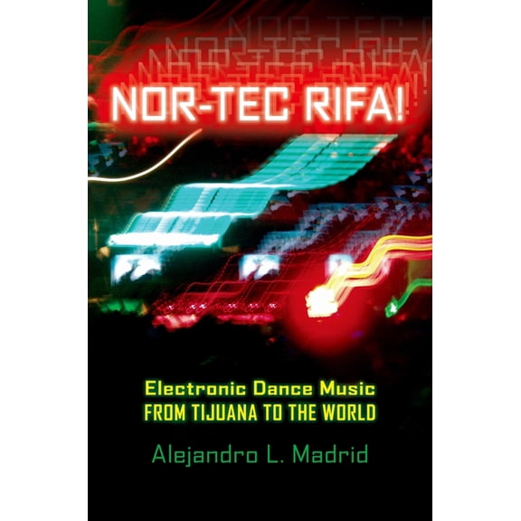 Currents in Latin American and Iberian M Nor-Tec Rifa! Electronic Dance Music from Tijuana to the World, (Paperback)