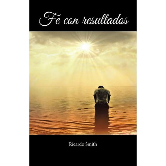 Fe con resultados (Spanish Edition)
