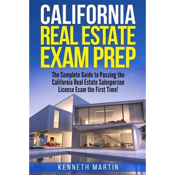 California Real Estate Exam Prep: The Complete Guide to Passing the California Real Estate Salesperson License Exam the First Time! (Paperback)