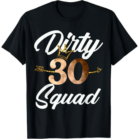 Dirty 30 Squad 30th Birthday Crew Funny B-Day Family Tee T-Shirt