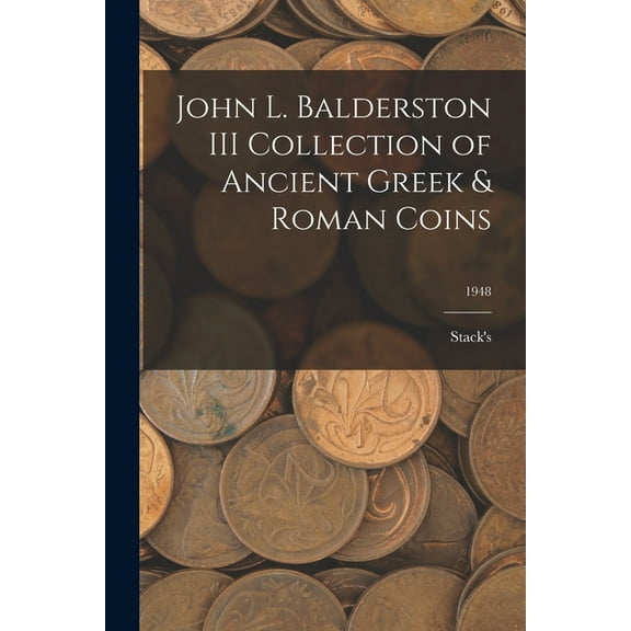 John L. Balderston III Collection of Ancient Greek & Roman Coins; 1948, (Paperback)