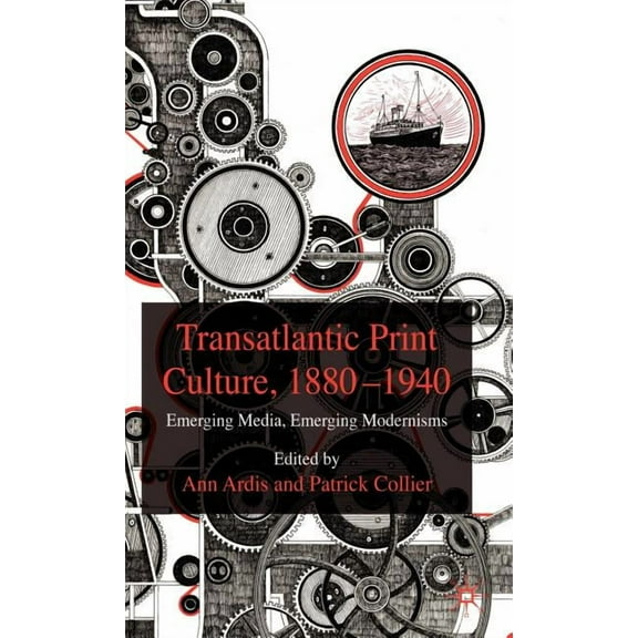 Transatlantic Print Culture, 1880-1940: Emerging Media, Emerging Modernisms, (Hardcover)