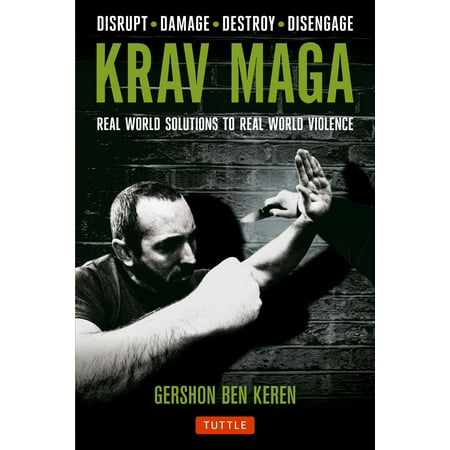 Krav Maga : Real World Solutions to Real World Violence - Disrupt . Damage . Destroy .