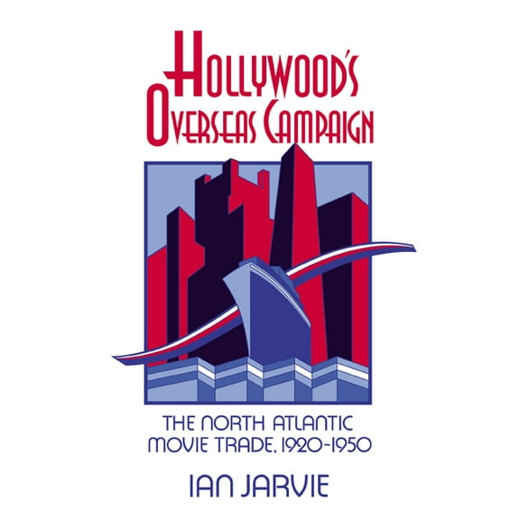 Cambridge Studies in the History of Mass Hollywood's Overseas Campaign: The North Atlantic Movie Trade, 1920 1950, (Paperback)