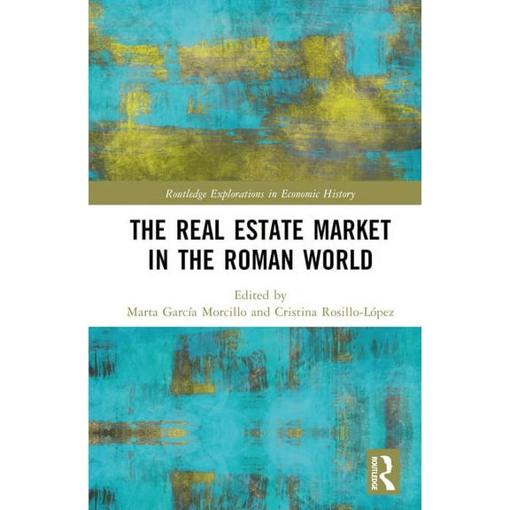 Routledge Explorations in Economic Histo The Real Estate Market in the Roman World, (Hardcover)