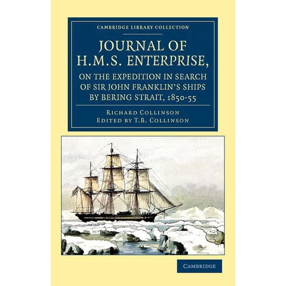 Cambridge Library Collection - Polar Exp Journal of HMS Enterprise, on the Expedition in Search of Sir John Franklin's Ships by Behring Strait, 1850-55, (Paperback)