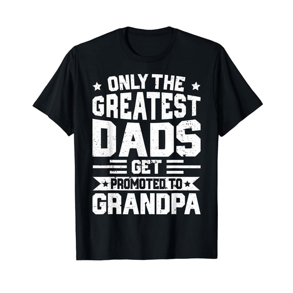 Greatest Dads Get Promoted to Grandpa Shirt Father's Day T-Shirt