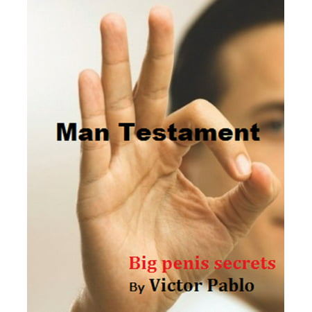 Penis secrets. Man Testament. Secrets for bigger Penis - (The Best Way To Get A Bigger Penis)