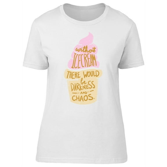 Funny Ice Cream Lovers Quote T-Shirt Women -Image by Shutterstock, Female Small