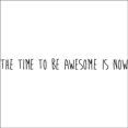 thumbnail image 6 of The Time to Be Awesome Is Now Wall Saying Vinyl Lettering Home Decor Decal Stickers Quotes Size: 4"H x 47"L - Color: Black, 6 of 6