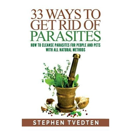 33 Ways To Get Rid of Parasites : How To Cleanse Parasites For People and Pets With All Natural (Best Way To Get Rid Of Age Spots)