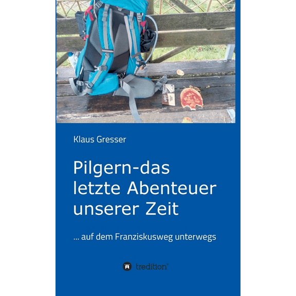 Pilgern - das letzte Abenteuer unserer Zeit (Paperback)