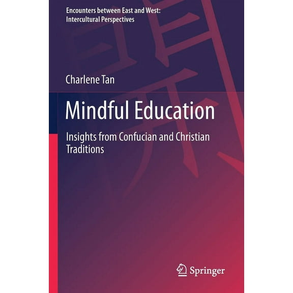 Encounters Between East and West Mindful Education: Insights from Confucian and Christian Traditions, (Paperback)
