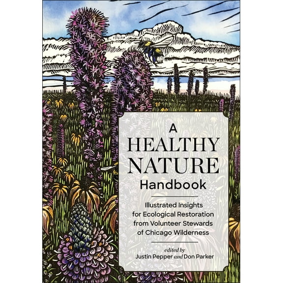 A Healthy Nature Handbook : Illustrated Insights for Ecological Restoration from Volunteer Stewards of Chicago Wilderness (Paperback)
