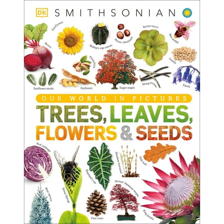 DK Our World in Pictures Trees Leaves Flowers & Seeds: A Visual Plant Encyclopedia for Kids (Hardcover)