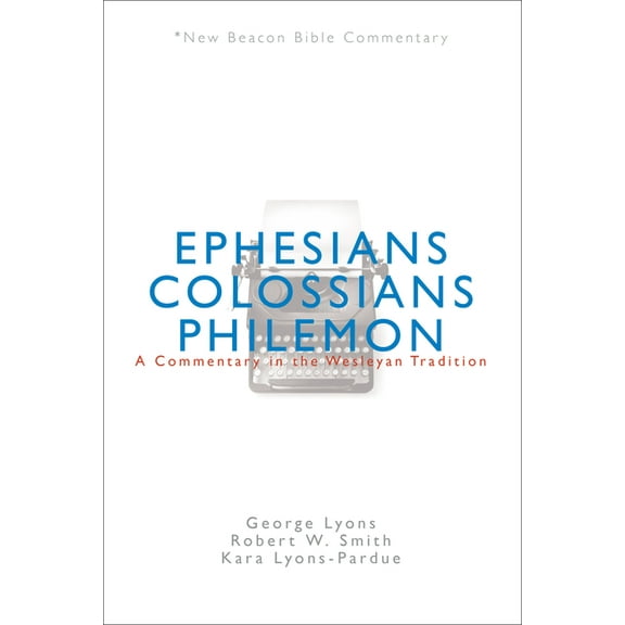 New Beacon Bible Commentary Nbbc, Ephesians/Colossians/Philemon: A Commentary in the Wesleyan Tradition, (Paperback)